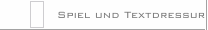 Spiel und Textdressur